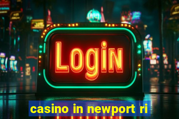 casino in newport ri