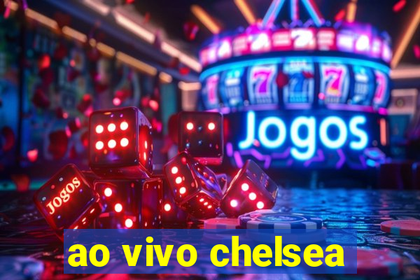 ao vivo chelsea