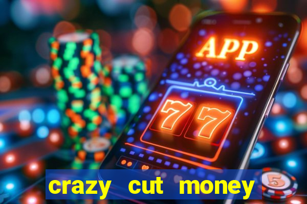 crazy cut money (acesso antecipado)