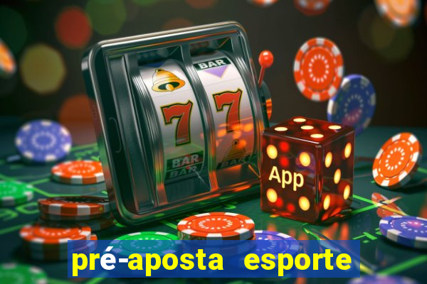 pré-aposta esporte bet net