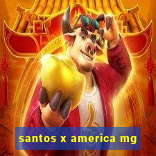 santos x america mg