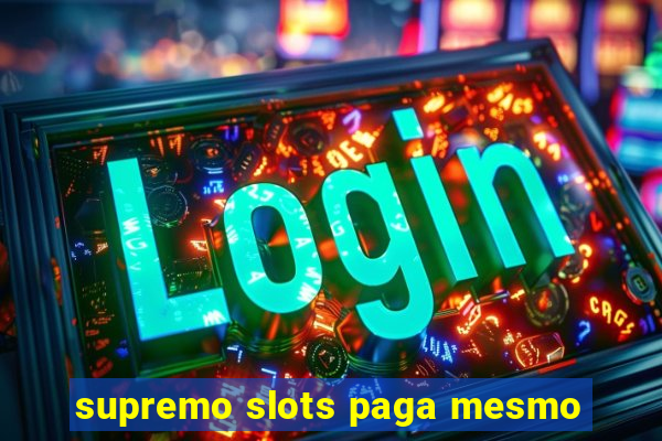 supremo slots paga mesmo