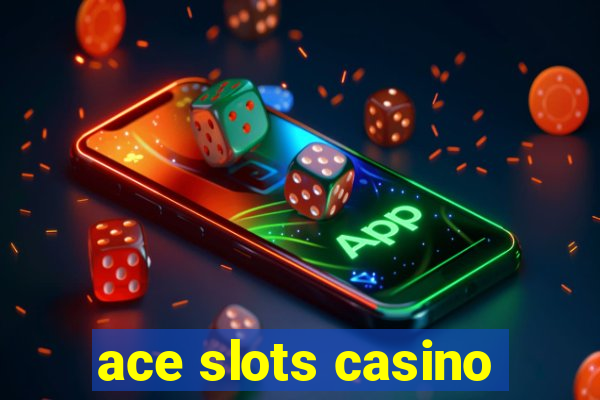 ace slots casino