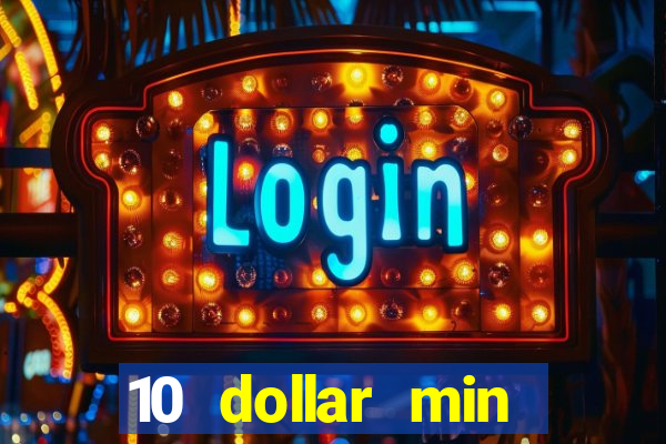 10 dollar min deposit casino