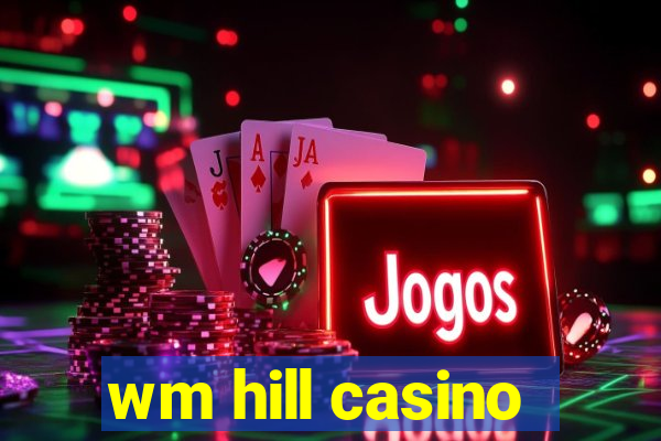 wm hill casino