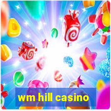 wm hill casino