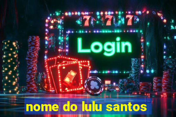 nome do lulu santos