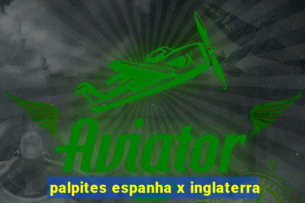 palpites espanha x inglaterra