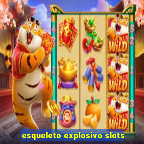 esqueleto explosivo slots