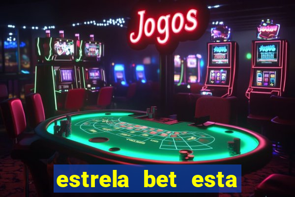 estrela bet esta fora do ar