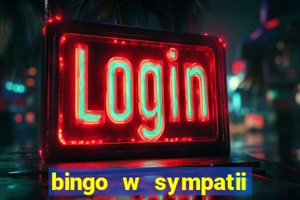 bingo w sympatii co to jest