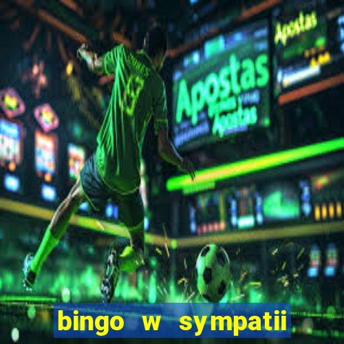 bingo w sympatii co to jest