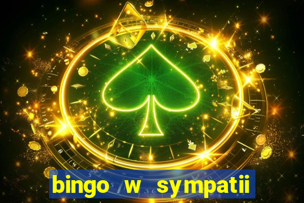 bingo w sympatii co to jest