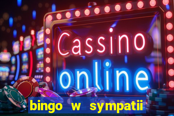 bingo w sympatii co to jest