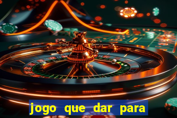 jogo que dar para ganhar dinheiro