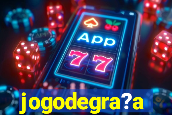 jogodegra?a