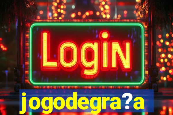 jogodegra?a