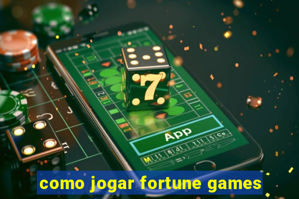 como jogar fortune games