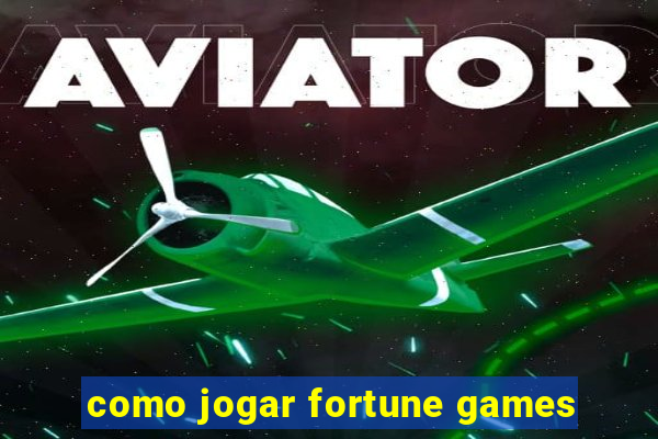 como jogar fortune games