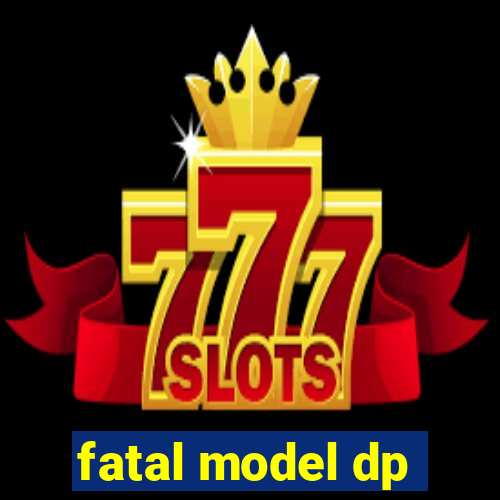 fatal model dp