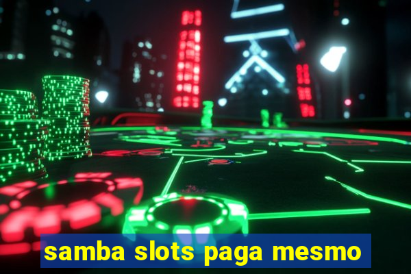 samba slots paga mesmo