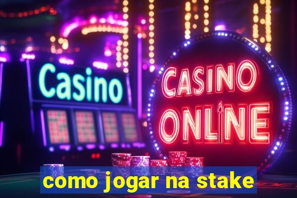 como jogar na stake