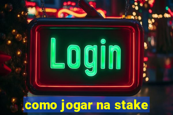 como jogar na stake