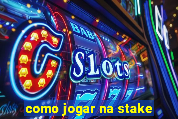 como jogar na stake