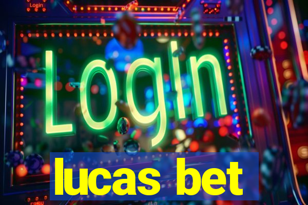 lucas bet