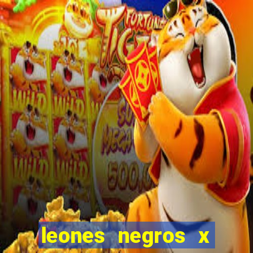 leones negros x mineros zacatecas