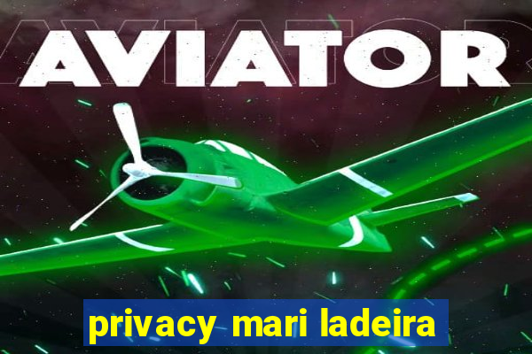 privacy mari ladeira