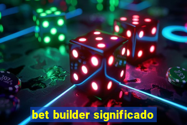 bet builder significado