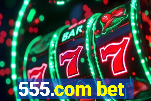 555.com bet