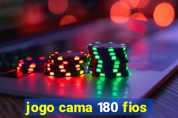 jogo cama 180 fios