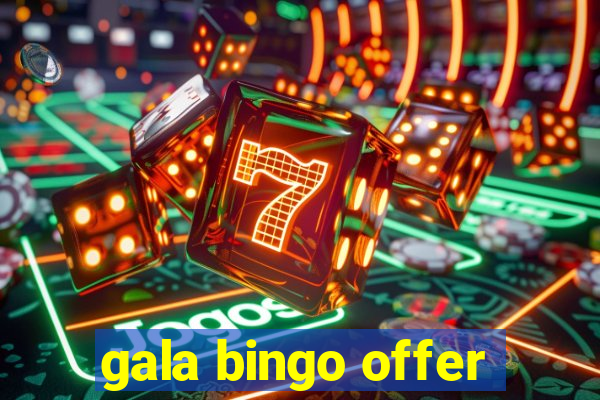 gala bingo offer