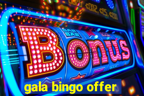 gala bingo offer