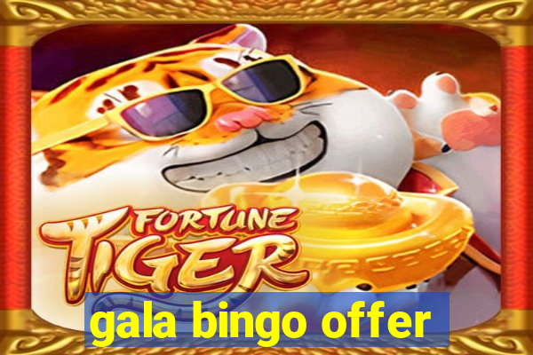 gala bingo offer