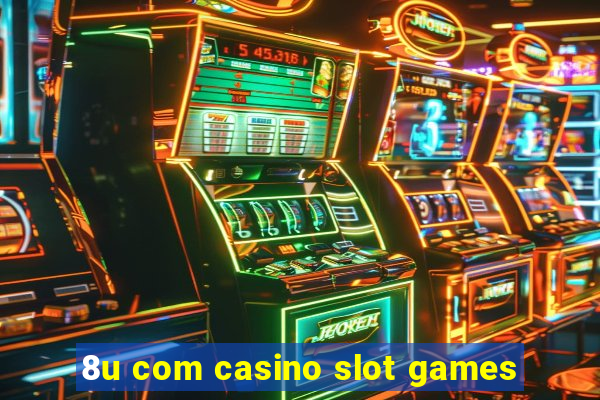 8u com casino slot games