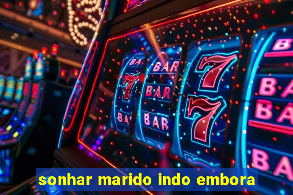 sonhar marido indo embora