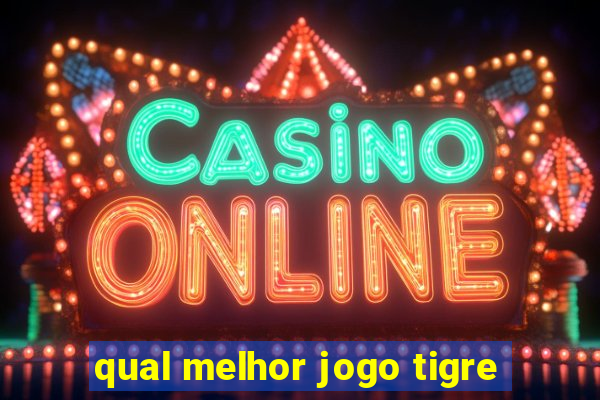 qual melhor jogo tigre