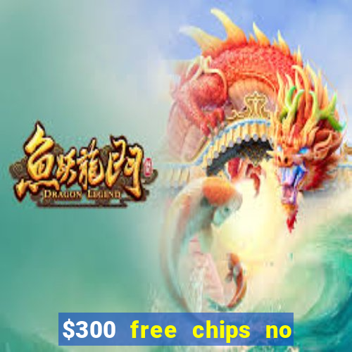 $300 free chips no deposit casino