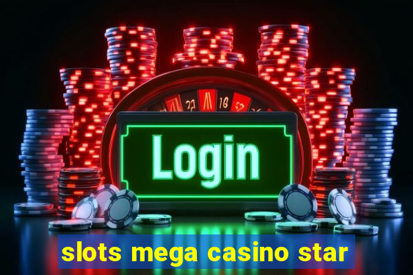 slots mega casino star