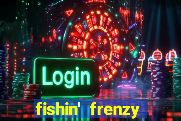 fishin' frenzy fortune spins slots