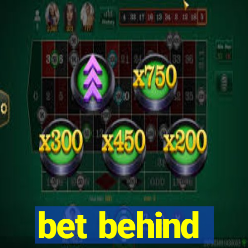 bet behind