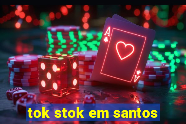 tok stok em santos