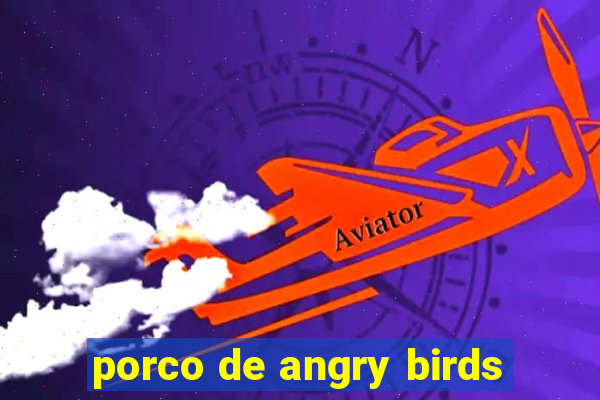 porco de angry birds