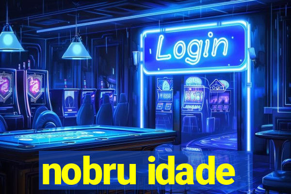 nobru idade