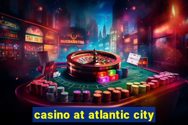 casino at atlantic city