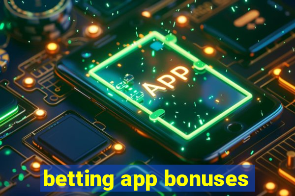 betting app bonuses