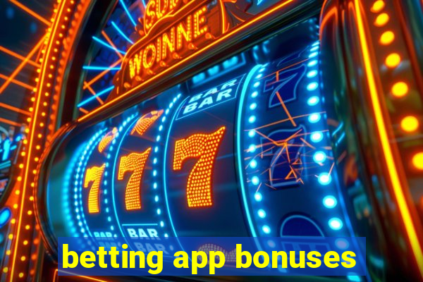 betting app bonuses